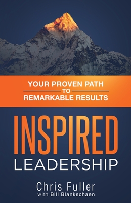 Inspired Leadership - Fuller, Chris, and Blankschaen, Bill