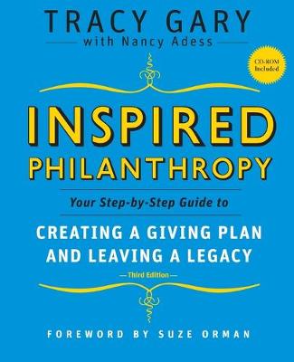 Inspired Philanthropy: Your Step-By-Step Guide to Creating a Giving Plan and Leaving a Legacy - Gary, Tracy, and Adess, Nancy, and Orman, Suze (Foreword by)