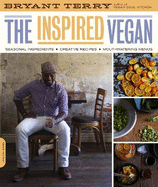Inspired Vegan: Seasonal Ingredients, Creative Recipes, Mouthwatering Menus