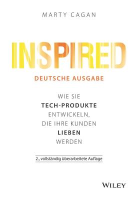 Inspired: Wie Sie Tech-Produkte entwickeln, die Ihre Kunden lieben werden - Cagan, Marty, and Wegberg, Jordan T. A. (Translated by)