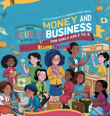 Inspiring And Motivational Stories For The Brilliant Girl Child: A Collection of Life Changing Stories about Money and Business for Girls Age 3 to 8 - Potter, Blume