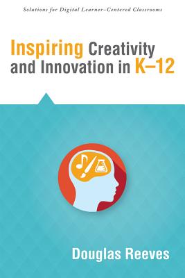 Inspiring Creativity and Innovation in K-12 - Reeves, Douglas