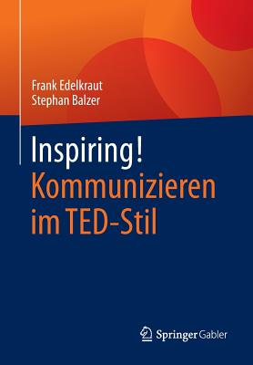 Inspiring! Kommunizieren Im Ted-Stil - Edelkraut, Frank, and Balzer, Stephan