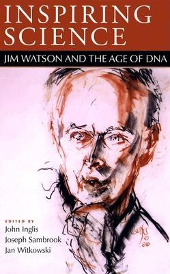 Inspiring Science: Jim Watson and the Age of DNA - Inglis, John R (Editor), and Sambrook, Joseph F (Editor), and Witkowski, Jan a (Editor)