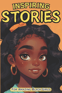 Inspiring Stories For Amazing Black Girls: 30 Motivational Tales of Courage, Perseverance, Problem-Solving, and Friendship