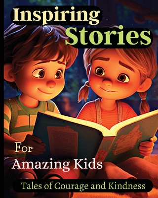 Inspiring Stories For Amazing Kids: A Motivational Book about Courage, Confidence and Friendship With Amazing Colorful Illustrations - Soto, Emily