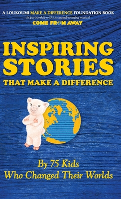 Inspiring Stories That Make A Difference: By 75 Kids Who Changed Their Worlds - Katsoris, Nick