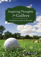 Inspiring Thoughts for Golfers: A Celebration of Life on the Links