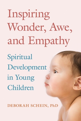 Inspiring Wonder, Awe, and Empathy: Spiritual Development in Young Children - Schein, Deborah