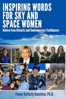 Inspiring Words for Sky and Space Women: Advice from Historic and Contemporary Trailblazers - Hamilton, Penny Rafferty