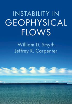 Instability in Geophysical Flows - Smyth, William D, and Carpenter, Jeffrey R