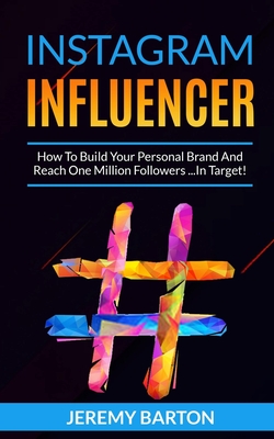 Instagram Influencer: How To Build Your Personal Brand And Reach One Million Followers ...In Target! - Barton, Jeremy