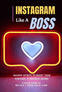 Instagram Like A Boss!: Insider Secrets to boost your Personal & Business Brand