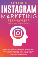 Instagram Marketing Step-By-Step: The Guide To Instagram Advertising That Will Teach You How To Sell Anything Through Instagram - Learn How To Develop A Strategy And Grow Your Business