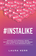 #Instalike: Growing your personal brand, getting a massive following and instant likes on all your Instagram posts