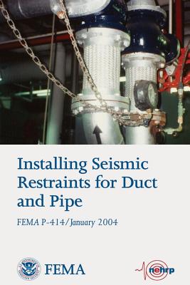 Installing Seismic Restraints for Duct and Pipe (FEMA P-414 / January 2004) - Agency, Federal Emergency Management, and Security, U S Department of Homeland