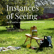 Instances of Seeing: Art and Poetry at Flanders Nature Center