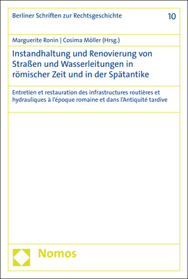 Instandhaltung Und Renovierung Von Strassen Und Wasserleitungen Von Der Zeit Der Romischen Republik Bis Zur Spatantike: Entretien Et Restauration Des Infrastructures Routieres Et Hydrauliques de l'Epoque Republicaine a l'Antiquite Tardive - Ronin, Marguerite (Editor), and Moller, Cosima (Editor)