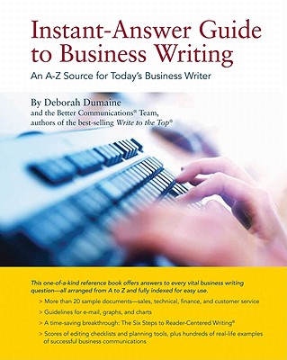 Instant-Answer Guide to Business Writing: An A-Z Source for Today's Business Writer - Dumaine, Deborah, and Better Communications Team