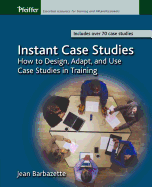 Instant Case Studies: How to Design, Adapt, and Use Case Studies in Training
