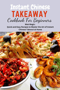 Instant Chinese Takeaway Cookbook For Beginners: Chinese food, instant pot cookbook, recipes, Mediterranean Diet Cookbook, Microwave Cookbook, vegan, for Two, one, Beginners, diabetes, Diabetics.