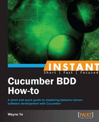 Instant Cucumber BDD How-to - Ye, Wayne