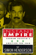 Instant Empire: Saddam Hussein's Ambition for Iraq