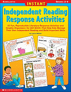 Instant Independent Reading Response Activities: 50 Fun, Reproducible Literature-Response Activities and Graphic Organizers--For Any Book--That Help Kids Manage Their Own Independent Reading and Build Important Skills
