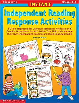 Instant Independent Reading Response Activities: 50 Fun, Reproducible Literature-Response Activities and Graphic Organizers--For Any Book--That Help Kids Manage Their Own Independent Reading and Build Important Skills - Witmer, Laura