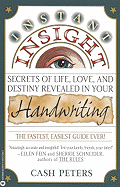 Instant Insight: Secrets of Life, Love, and Destiny Revealed in Your Handwriting - Peters, Cash