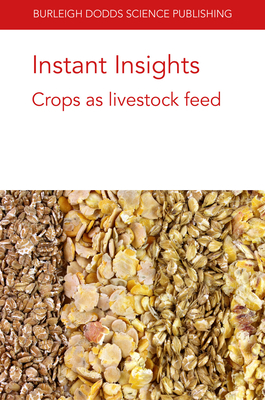 Instant Insights: Crops as Livestock Feed - Hales, Kristin, Dr., and Lourenco, Jeferson, Dr., and Seidel, Darren S, Dr.