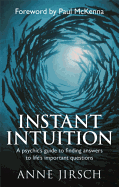 Instant Intuition: A psychic's guide to finding answers to life's important questions