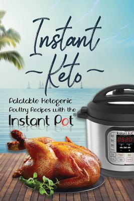 Instant Keto: Palatable Ketogenic Poultry Recipes with the Instant Pot - Maxwell, David