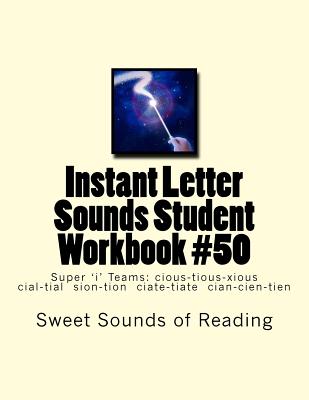 Instant Letter Sounds Student Workbook #50: Super 'i' Teams: cious-tious-xious cial-tial sion-tion ciate-tiate cian-cien-tien - Sweet Sounds of Reading