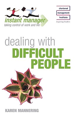 Instant Manager: Dealing with Difficult People - Mannering, Karen