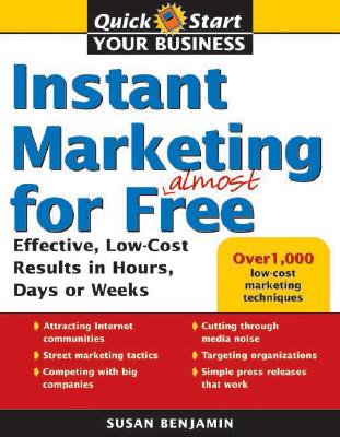 Instant Marketing for Almost Free: Effective, Low-Cost Strategies That Get Results in Weeks, Days, or Hours - Benjamin, Susan