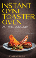 Instant Omni Toaster Oven Air Fryer Cookbook: 101 Easy, Crispy and Healthy Airfryer Recipes That Anyone Can Cook