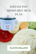 Instant pot aroma rice meal plan: Small and easy nutrients prep guide for beginners and seniors