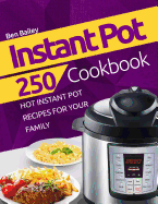Instant Pot Cookbook: 250 Hot Instant Pot Recipes for Your Family