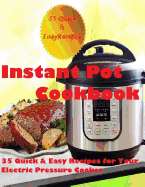 Instant Pot Cookbook: (35 Quick & Easy Recipes for Your Electric Pressure Cooker)