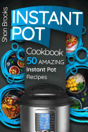 Instant Pot Cookbook: 50 Amazing Instant Pot Recipes