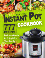 Instant Pot Cookbook: 777 Instant Pot Recipes. Delicious Meals to Enjoy with Your Family