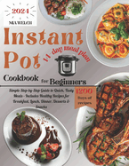 Instant Pot Cookbook for Beginners: Simple Step-by-Step Guide to Quick, Tasty Meals - Includes Healthy Recipes for Breakfast, Lunch, Dinner, Desserts & Snacks Creative & Satisfying Daily Cooking