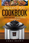 Instant Pot Cookbook: Quick and Easy Recipes for Your Homemade Meals