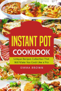 Instant Pot Cookbook: Unique Recipes Collection That Will Make You Cook Like a Pro