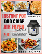 Instant Pot Duo Crisp Air Fryer Cookbook: 300 Tasty, easy and affordable Instant Pot air fryer recipes. Have a crisp, crunchy and delicious experience with these mouth-watering dishes.