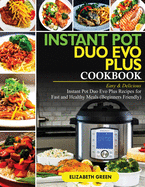 Instant Pot Duo Evo Plus Cookbook: Easy & Delicious Instant Pot Duo Evo Plus Recipes For Fast And Healthy Meals (Beginners Friendly)