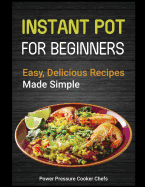 Instant Pot for Beginners: Easy, Delicious Recipes Made Simple