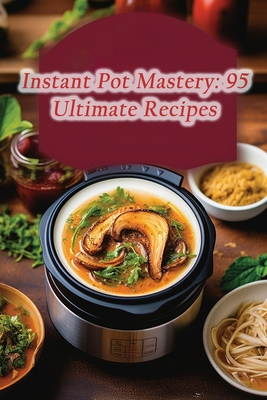 Instant Pot Mastery: 95 Ultimate Recipes - Diner, Zestful Whisk