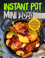 Instant Pot Mini Cookbook 2020: New Year and New Healthy & Delicious Recipe Ideas for Your 3-Quart Pressure Cooker Model
